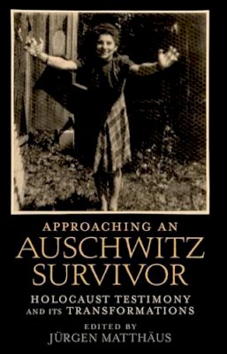 Jurgen Matthaus - Approaching an Auschwitz Survivor: Holocaust Testimony and its Transformations - 9780199772537 - V9780199772537