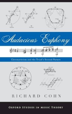 Richard Cohn - Audacious Euphony: Chromatic Harmony and the Triad´s Second Nature - 9780199772698 - V9780199772698