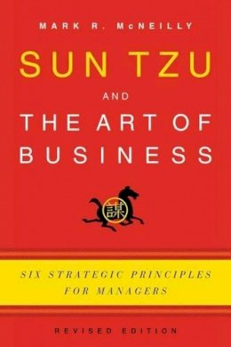 Mark R. McNeilly - Sun Tzu and the Art of Business: Six Strategic Principles for Managers - 9780199782918 - V9780199782918