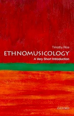 Timothy Rice - Ethnomusicology: A Very Short Introduction - 9780199794379 - V9780199794379