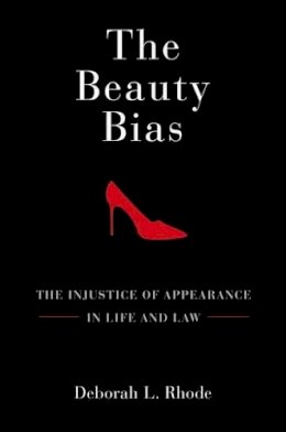 Deborah L. Rhode - The Beauty Bias: The Injustice of Appearance in Life and Law - 9780199794447 - V9780199794447