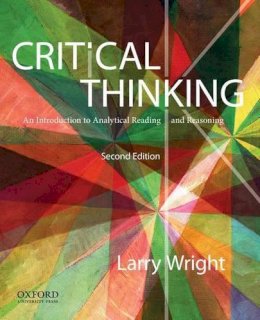 Larry Wright - Critical Thinking: An Introduction to Analytical Reading and Reasoning - 9780199796229 - V9780199796229