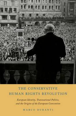 Marco Duranti - The Conservative Human Rights Revolution: European Identity, Transnational Politics, and the Origins of the European Convention - 9780199811380 - V9780199811380