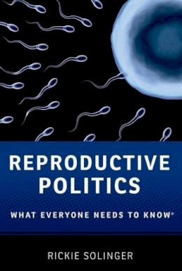 Rickie Solinger - Reproductive Politics: What Everyone Needs to Know® - 9780199811410 - V9780199811410