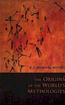 E.J. Michael Witzel - The Origins of the World´s Mythologies - 9780199812851 - V9780199812851