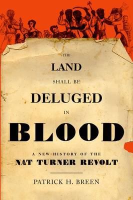 Patrick H. Breen - The Land Shall be Deluged in Blood. A New History of the Nat Turner Revolt.  - 9780199828005 - V9780199828005