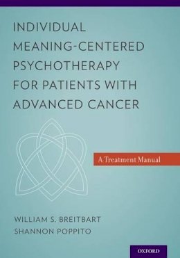 William S. Breitbart - Individual Meaning-Centered Psychotherapy for Patients with Advanced Cancer: A Treatment Manual - 9780199837243 - V9780199837243