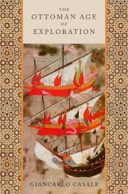 Giancarlo Casale - The Ottoman Age of Exploration - 9780199874040 - V9780199874040