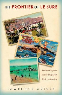 Lawrence Culver - The Frontier of Leisure. Southern California and the Shaping of Modern America.  - 9780199891924 - V9780199891924