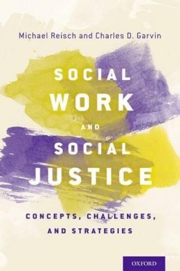 Michael Reisch - Social Work and Social Justice: Concepts, Challenges, and Strategies - 9780199893010 - V9780199893010