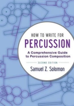 Samuel Z. Solomon - How to Write for Percussion: A Comprehensive Guide to Percussion Composition - 9780199920365 - V9780199920365