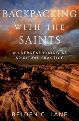 Belden C. Lane - Backpacking with the Saints: Wilderness Hiking as Spiritual Practice - 9780199927814 - V9780199927814