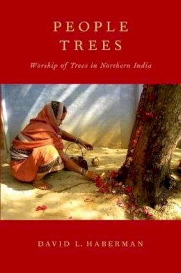 David L. Haberman - People Trees: Worship of Trees in Northern India - 9780199929160 - V9780199929160