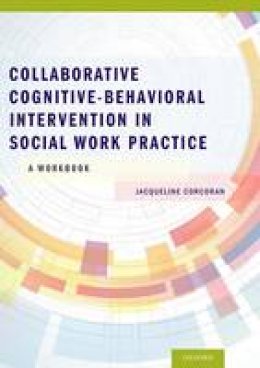 Jacqueline Corcoran - Collaborative Cognitive Behavioral Intervention in Social Work Practice: A Workbook - 9780199937158 - V9780199937158