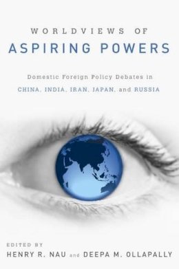 . Ed(S): Nau, Henry R.; Ollapally, Deepa M. - Worldviews of Aspiring Powers - 9780199937493 - V9780199937493