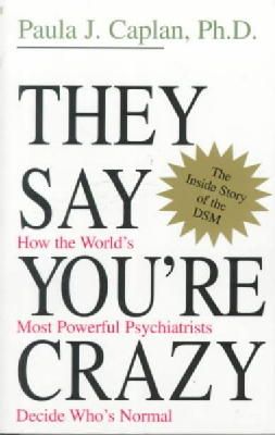 Paula J. Caplan - They Say You're Crazy: How The World's Most Powerful Psychiatrists Decide Who's Normal - 9780201488326 - V9780201488326