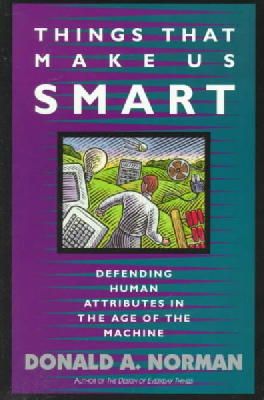 Donald A. Norman - Things That Make Us Smart: Defending Human Attributes In The Age Of The Machine (William Patrick Book) - 9780201626957 - V9780201626957