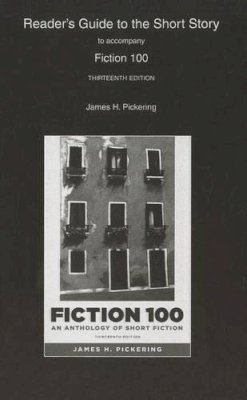 James Pickering - Reader's Guide for Fiction 100: A Anthology of Short Fiction - 9780205175475 - V9780205175475