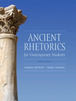 Crowley, Sharon, Hawhee, Debra - Ancient Rhetorics for Contemporary Students (5th Edition) - 9780205175482 - V9780205175482