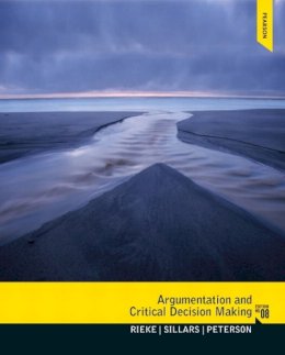 Rieke, Richard; Sillars, Malcolm O.; Peterson, Tarla Rai - Argumentation and Critical Decision Making: Argume Critic Decisi Making_8 - 9780205210596 - V9780205210596