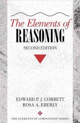 Corbett, Edward P. J.; Eberly, Rosa A. - Elements of Reasoning, The (Elements of Composition Series) - 9780205315116 - V9780205315116