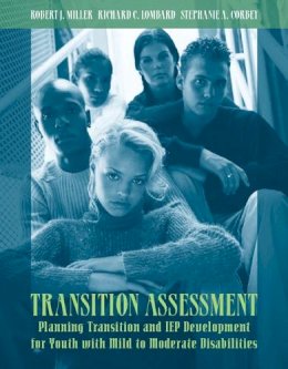 Miller, Robert J.; Lombard, Richard C. (University Of Wisconsin, Whitewater); Corbey, Stephanie A. - Transition Assessment: Planning Transition and IEP Development for Youth with Mild to Moderate Disabilities - 9780205327270 - V9780205327270