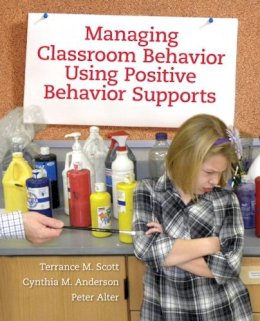 Scott, Terrance M.; Anderson, Cynthia M.; Alter, Peter - Managing Classroom Behavior Using Positive Behavior Supports - 9780205498345 - V9780205498345