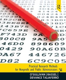 O'Sullivan, Elizabeth; Rassel, Gary R.; Taliaferro, Jocelyn Devance - Practical Research Methods for Nonprofit and Public Administrators - 9780205639465 - V9780205639465