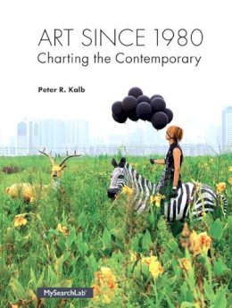 Peter R. Kalb - Art Since 1980: Charting the Contemporary - 9780205935567 - V9780205935567