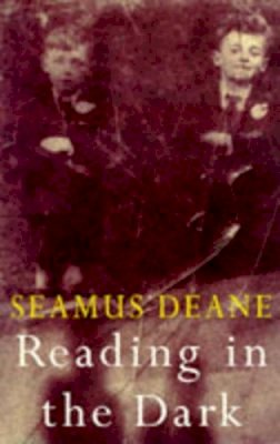 Seamus Deane - Reading in the Dark - 9780224044059 - KSG0027567