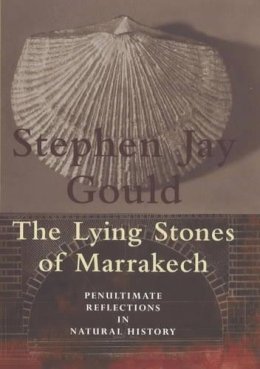 Stephen Jay Gould - The Lying Stones of Marrakech: Penultimate Reflections in Natural History - 9780224050449 - KTS0038266 Stephen Jay Gould - The Lying Stones of Marrakech: Penultimate Reflections in Natural History - 9780224050449 - KTS0038266