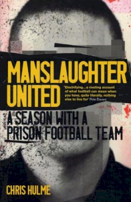 Chris Hulme - Manslaughter United: A Season With A Prison Football Team - 9780224051750 - KLN0018101