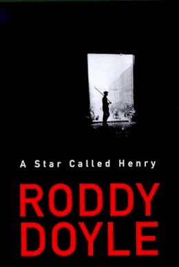 Roddy Doyle - A Star Called Henry - 9780224060196 - KHS0076365