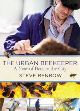 Steve Benbow - The Urban Beekeeper: A Year of Bees in the City - 9780224086899 - V9780224086899