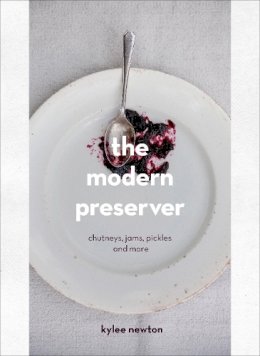 Kylee Newton - The Modern Preserver: Chutneys, Pickles, Jams and More - 9780224101165 - V9780224101165