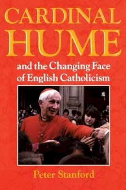 Peter Stanford - Cardinal Hume and the Changing Face of English Catholicism - 9780225668827 - KRF0025726