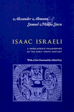  - Isaac Israeli: A Neoplatonic Philosopher of the Early Tenth Century - 9780226016139 - KSG0032895