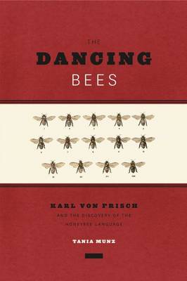 Tania Munz - The Dancing Bees: Karl von Frisch and the Discovery of the Honeybee Language - 9780226020860 - V9780226020860