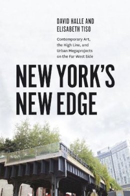 David Halle - New York's New Edge: Contemporary Art, the High Line, and Urban Megaprojects on the Far West Side - 9780226032405 - V9780226032405