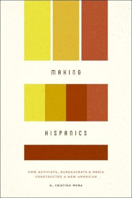 G Cristina Mora - Making Hispanics - 9780226033839 - V9780226033839