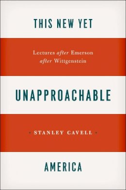 Stanley Cavell - This New Yet Unapproachable America - 9780226037387 - V9780226037387