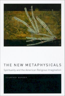 Courtney Bender - The New Metaphysicals - 9780226042800 - V9780226042800