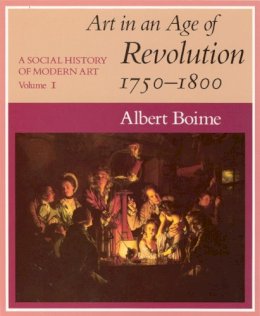 Albert Boime - A Social History of Modern Art, Volume 1: Art in an Age of Revolution, 1750-1800 (Vol 1) - 9780226063348 - V9780226063348