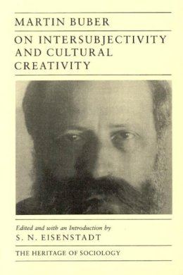 Martin Buber - On Intersubjectivity and Cultural Creativity (Heritage of Sociology Series) - 9780226078076 - V9780226078076