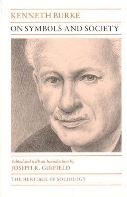 Kenneth Burke - On Symbols and Society (Heritage of Sociology Series) - 9780226080789 - V9780226080789