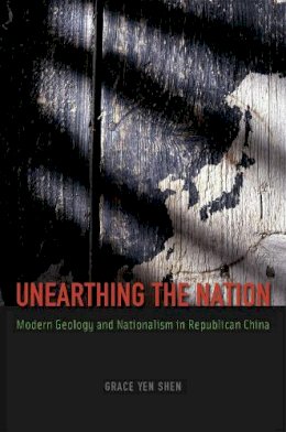 Grace Yen Shen - Unearthing the Nation - 9780226090405 - V9780226090405