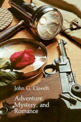 John G. Cawelti - Adventure, Mystery, and Romance: Formula Stories as Art and Popular Culture (Phoenix Series) - 9780226098678 - V9780226098678