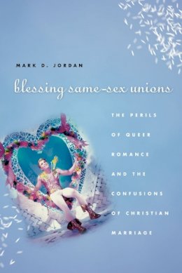 Mark D. Jordan - Blessing Same-sex Unions - 9780226102535 - V9780226102535