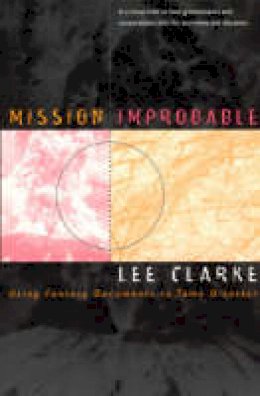 Lee Clarke - Mission Improbable: Using Fantasy Documents to Tame Disaster - 9780226109428 - V9780226109428