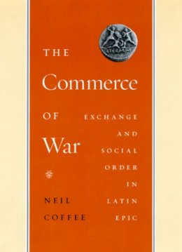 Neil Coffee - The Commerce of War. Exchange and Social Order in Latin Epic.  - 9780226111872 - V9780226111872